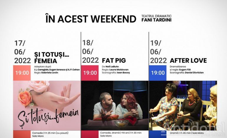 În acest weekend la Teatrul Dramatic „Fani Tardini”: ȘI TOTUȘI… FEMEIA | FAT PIG | AFTER LOVE