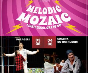 În acest weekend la Teatrul Dramatic „Fani Tardini”: MELODIC MOZAIC | PASAGERII | SOACRA CU TREI NURORI